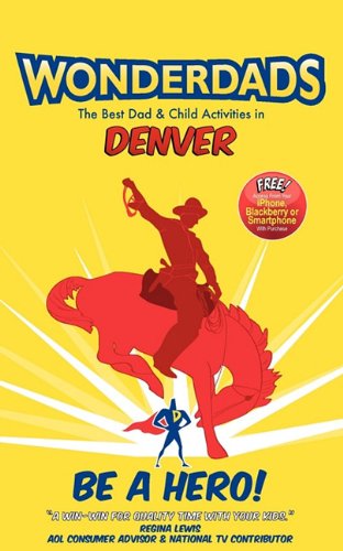 Wonderdads Denver: The Best Dad & Child Activities in Denver (9781935153542) by Tyler Wilcox; WonderDads