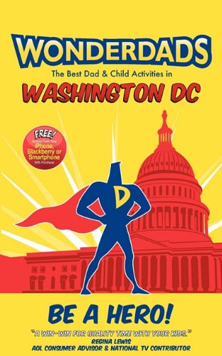 WonderDads Washington DC: The Best Dad & Child Activities in Washington Dc (9781935153566) by Caroline Gould; WonderDads