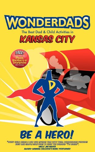 Wonderdads Kansas City: The Best Dad & Child Activities in Kansas City (9781935153689) by Jennifer Leeper; WonderDads