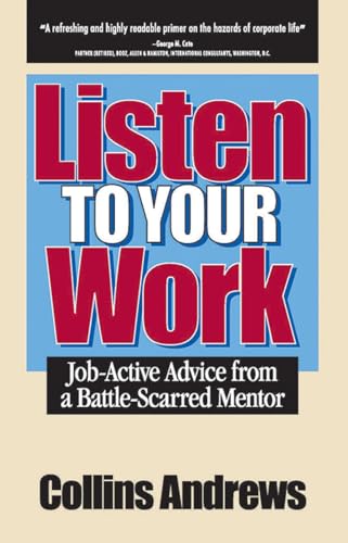 Listen to Your Work: Job-Active Advice from a Battle-Scarred Mentor - Andrews Ph.D., Collins