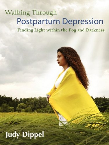 Stock image for Walking Through Post Partum Depression: Finding Light Within the Fog and Darkness for sale by ThriftBooks-Atlanta