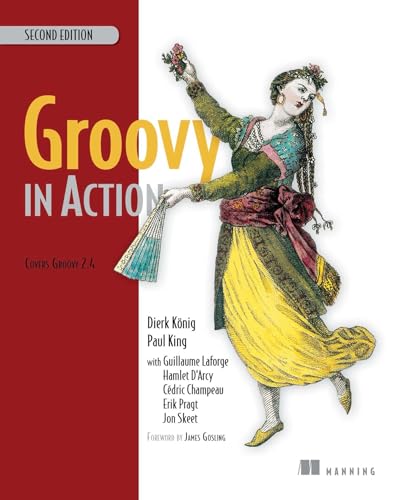 Groovy in Action: Covers Groovy 2.4 (9781935182443) by Dierk KÃ¶nig; Paul King; Guillaume Laforge; Hamlet D'Arcy; CÃ©dric Champeau; Erik Pragt; Jon Skeet