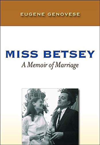 Miss Betsey: A Memoir of Marriage - Genovese Ph.D, Ph.D. Eugene D.