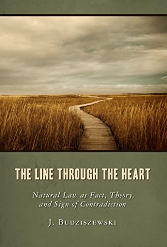 Stock image for The Line Through the Heart: Natural Law as Fact, Theory, and Sign of Contradiction for sale by Ergodebooks