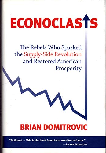 Stock image for Econoclasts: The Rebels Who Sparked the Supply-Side Revolution and Restored American Prosperity (Culture of Enterprise Series, 3358) for sale by ZBK Books