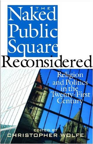 Stock image for The Naked Public Square Reconsidered : Religion and Politics in the Twenty-First Century for sale by Better World Books