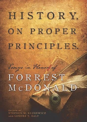 Stock image for History, On Proper Principles: Essays in Honor of Forrest McDonald for sale by SecondSale