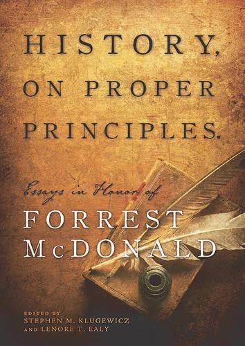 9781935191681: History, On Proper Principles: Essays in Honor of Forrest McDonald