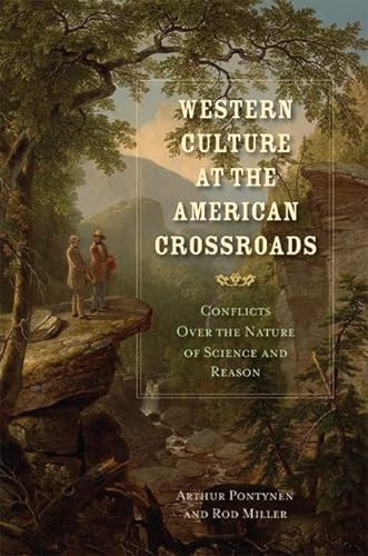 Imagen de archivo de WESTERN CULTURE AT THE AMERICAN CROSSROADS: Conflicts Over the Nature of Science and Reason (American Indeals and Institutions Series) a la venta por SecondSale