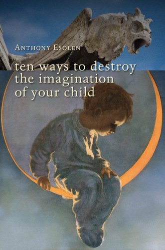 9781935191889: Ten Ways to Destroy the Imagination of Your Child