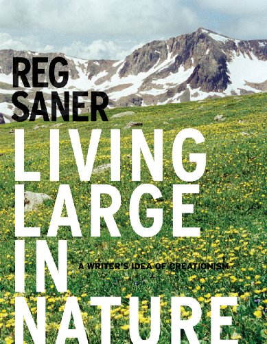 Living Large in Nature: A Writerâ€™s Idea of Creationism (9781935195085) by Saner, Reg