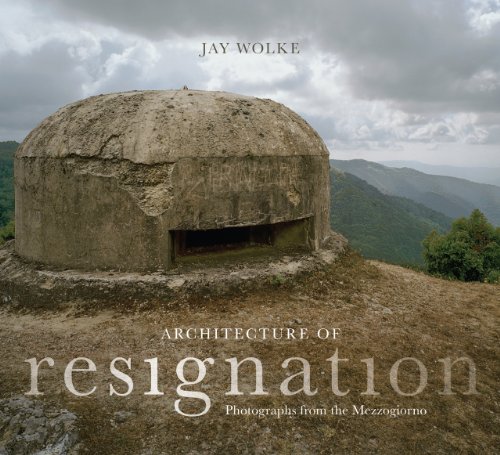 Stock image for Architecture of Resignation : Photographs from the Mezzogiorno for sale by Better World Books