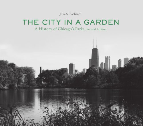 

The City in a Garden: A History of Chicago's Parks, Second Edition (Center for American Places - Center Books on Chicago and Environs)