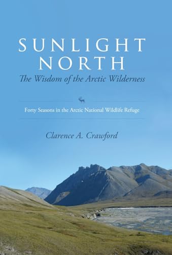 9781935204503: Sunlight North: The Wisdom of the Arctic Wilderness: Forty Seasons in the Arctic National Wildlife Refuge