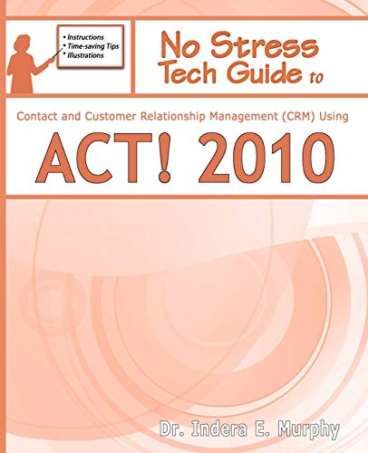 Beispielbild fr No Stress Tech Guide to Contact and Customer Relationship Management (CRM) Using ACT! 2010 zum Verkauf von Better World Books