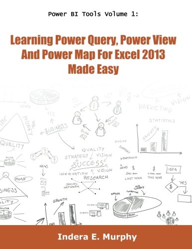 9781935208204: Power BI Tools Volume 1: Learning Power Query, Power View and Power Map For Excel 2013 Made Easy (Power BI Series)