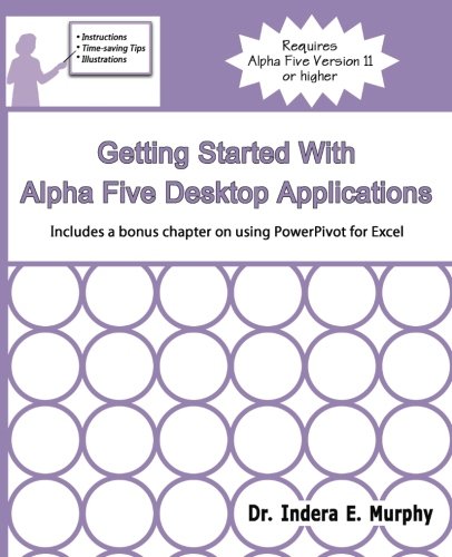 9781935208235: Getting Started With Alpha Five Desktop Applications (Alpha Five Series)