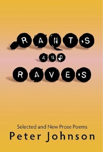 9781935210061: Rants & Raves: Selected & New Prose Poems (Poetry By Individual Poets): Selected and New Prose Poems