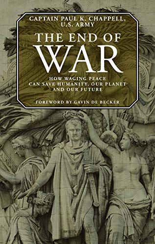 Imagen de archivo de The End of War: How Waging Peace Can Save Humanity, Our Planet, and Our Future a la venta por BookHolders