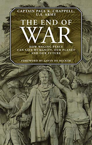 9781935212119: The End of War: How Waging Peace Can Save Humanity, Our Planet, and Our Future