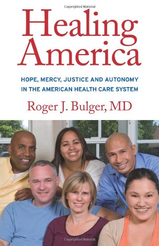 Beispielbild fr Healing America : Hope, Mercy, Justice and Autonomy in the American Health Care System zum Verkauf von Better World Books