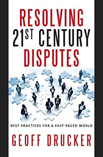 Beispielbild fr Resolving 21st Century Disputes : Best Practices for a Fast-Paced World zum Verkauf von Better World Books