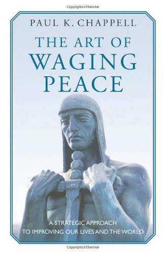 Stock image for The Art of Waging Peace : A Strategic Approach to Improving Our Lives and the World for sale by Better World Books: West