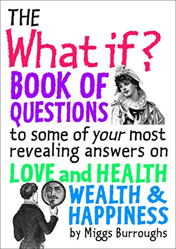 Stock image for The What If? Book of Questions: to some of your most revealing answers on Love and Health Wealth & Happiness for sale by Hippo Books