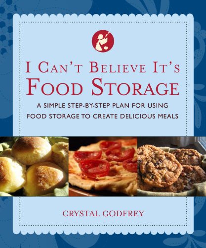 Stock image for I Can't Believe It's Food Storage: A Simple Step-By-Step Plan for Using Food Storage to Create Delicious Meals for sale by ThriftBooks-Dallas