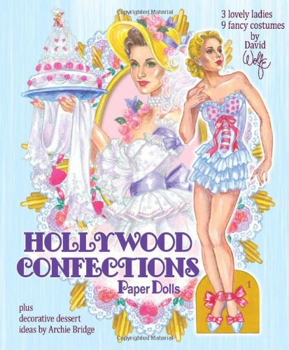 Hollywood Confections Paper Dolls: Plus decorative dessert ideas by Archie Bridge (9781935223306) by Archie Bridge; Paper Dolls; David Wolfe
