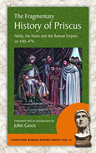 Stock image for The Fragmentary History of Priscus: Attila, the Huns and the Roman Empire, AD 430-476 (Christian Roman Empire) for sale by Textbooks_Source