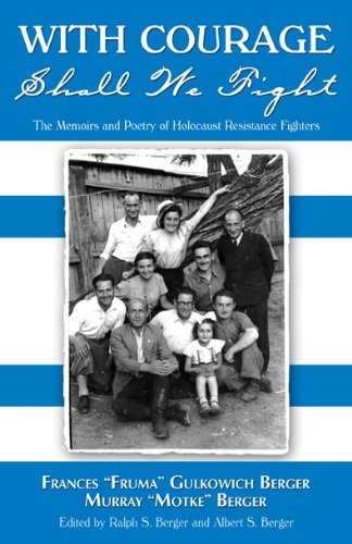 9781935232209: With Courage Shall We Fight: The Memoirs and Poetry of Holocaust Resistance Fighters Frances "Fruma" Gulkowich Berger and Murray "Motke" Berger