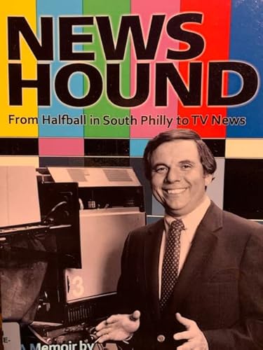 9781935232520: News Hound From Halfball in South Philly to TV News