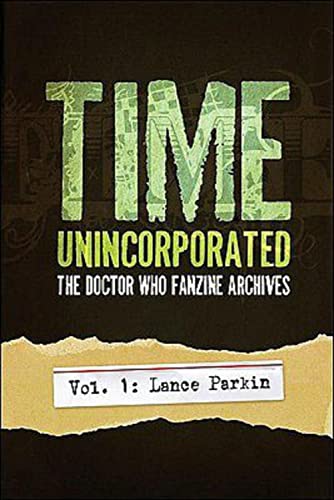 Imagen de archivo de Time, Unincorporated 1: The Doctor Who Fanzine Archives: (Vol. 1: Lance Parkin) (Time, Unincorporated series) a la venta por SecondSale