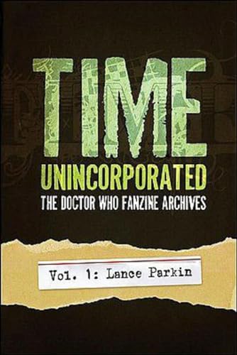 Stock image for Time, Unincorporated 1: The Doctor Who Fanzine Archives: (Vol. 1: Lance Parkin) (Time, Unincorporated series) for sale by SecondSale