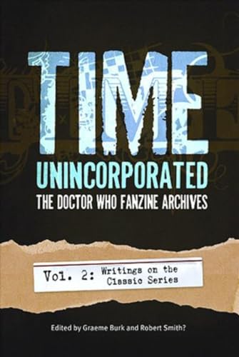 Time, Unincorporated 2: The Doctor Who Fanzine Archives: (Vol. 2: Writings on the Classic Series) (Time, Unincorporated series)