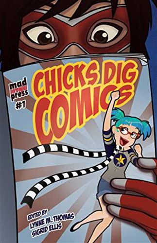 Stock image for Chicks Dig Comics: A Celebration of Comic Books by the Women Who Love Them for sale by Wonder Book