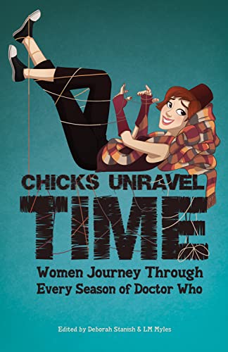 Beispielbild fr Chicks Unravel Time: Women Journey Through Every Season of Doctor Who : Women Journey Through Every Season of Doctor Who zum Verkauf von Better World Books