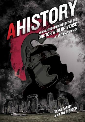 Beispielbild fr AHistory:An Unauthorized History of the Doctor Who Universe (Fourth Edition Vol. 1) (4) zum Verkauf von Books From California