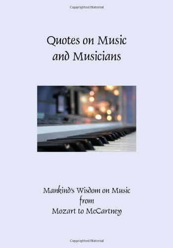 Stock image for Quotes on Music and Musicians: Mankind's Wisdom on Music from Mozart to Mccartney for sale by Revaluation Books