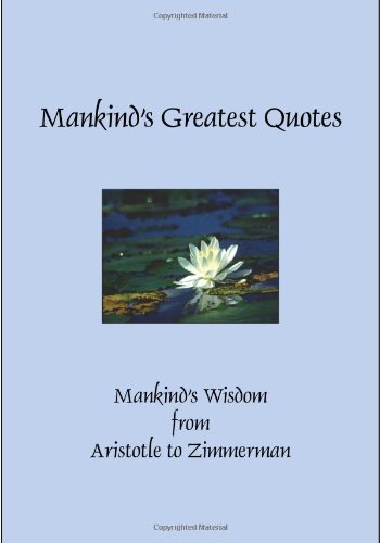 Stock image for Mankind's Greatest Quotes - Mankind's Wisdom from Aristotle to Zimmerman (2nd Edition) for sale by Revaluation Books