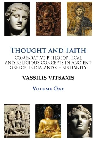 Beispielbild fr Thought and Faith: Comparative Philosophical and Religious Concepts in Ancient Greece, India, and Christianity: Revelation, Redemption-Salvation, Time, and the Triadic A: Vol 1 zum Verkauf von Revaluation Books