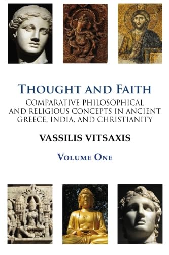9781935244042: Thought and Faith: Comparative Philosophical and Religious Concepts in Ancient Greece, India, and Christianity: Revelation, Redemption-Salvation, Time, and the Triadic Approach to the Godhead: 1