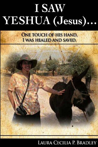 I Saw Yeshua (Jesus): One Touch of His Hand, I was Healed and Saved! (9781935245186) by Bradley, Laura