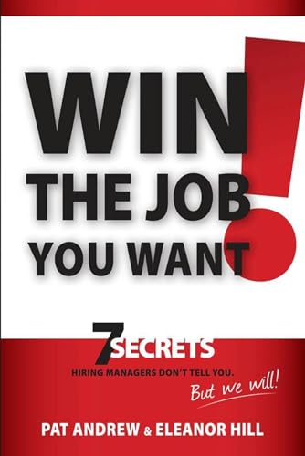 Imagen de archivo de Win the Job You Want!: 7 Secrets Hiring Managers Don't Tell You, But We Will! a la venta por ThriftBooks-Atlanta