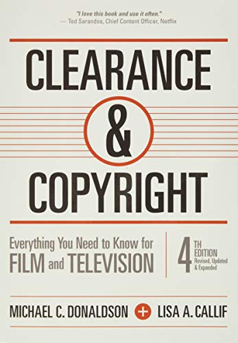 Clearance & Copyright, 4th Edition: Everything You Need to Know for Film and Television - Michael C. Donaldson; Lisa A. Callif