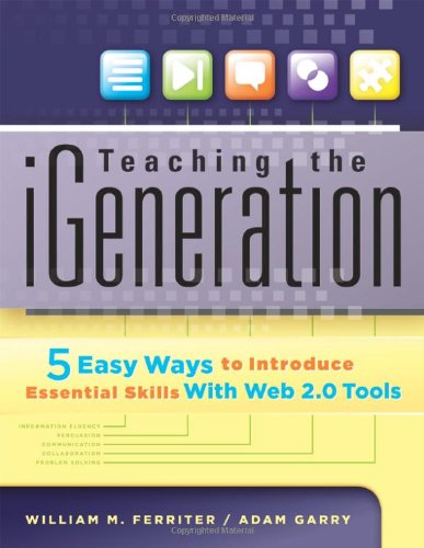 Imagen de archivo de Teaching the iGeneration: Five Easy Ways to Introduce Essential Skills With Web 2.0 Tools a la venta por SecondSale