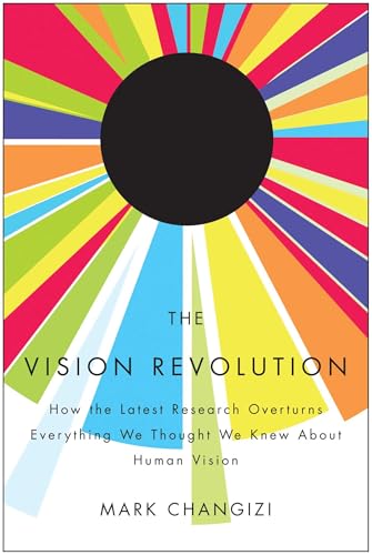 9781935251767: Vision Revolution: How the Latest Research Overturns Everything We Thought We Knew About Human Vision