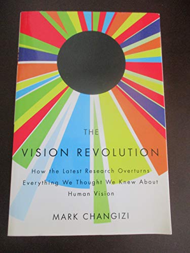 Stock image for The Vision Revolution: How the Latest Research Overturns Everything We Thought We Knew About Human Vision for sale by Decluttr