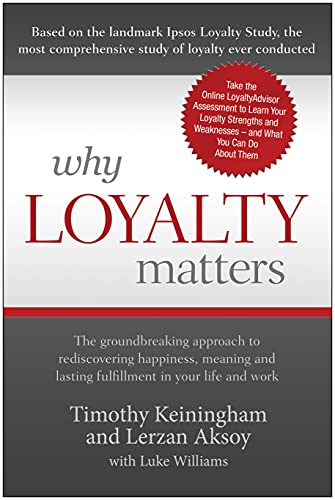 Beispielbild fr Why Loyalty Matters : The Groundbreaking Approach to Rediscovering Happiness, Meaning and Lasting Fulfillment in Your Life and Work zum Verkauf von Better World Books